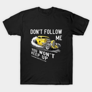 Hotrod - Don't follow me, you won't keep up. T-Shirt